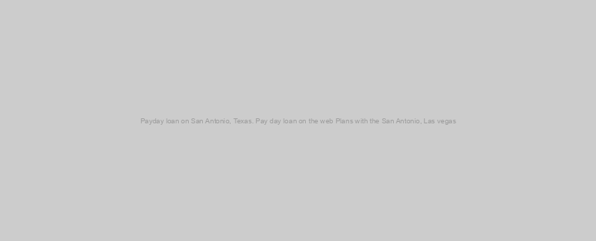 Payday loan on San Antonio, Texas. Pay day loan on the web Plans with the San Antonio, Las vegas